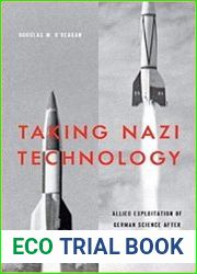Taking Nazi Technology Allied Exploitation of German Science After the Second World War