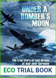 Under a Bomber|s Moon The True Story of Two Airmen at War Over Germany