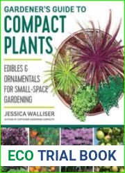 Gardener|s Guide to Compact Plants Edibles and Ornamentals for Small-Space Gardening