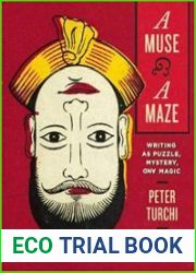 A Muse and a Maze Writing as Puzzle, Mystery, and Magic
