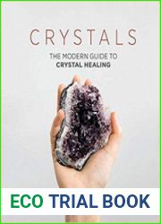 Crystals The Modern Guide to Crystal Healing