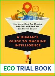 A Human|s Guide to Machine Intelligence How Algorithms Are Shaping Our Lives and How We Can Stay in Control