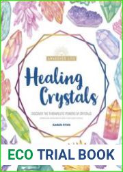 Healing Crystals Discover the Therapeutic Powers of Crystals (The Awakened Life)