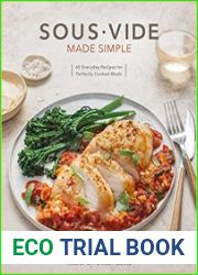 Sous Vide Made Simple 60 Everyday Recipes for Perfectly Cooked Meals