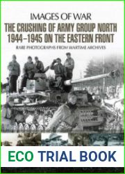 The Crushing of Army Group North 1944-1945 on the Eastern Front (Images of War)