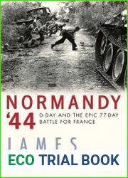 Normandy ’44 D-Day and the Epic 77-Day Battle for France