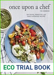 Once Upon a Chef, the Cookbook 100 Tested, Perfected, and Family-Approved Recipes