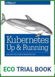 Kubernetes Up and Running Dive into the Future of Infrastructure (Rev. 2)
