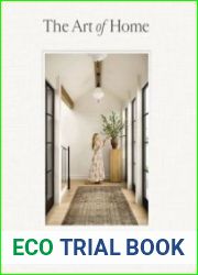 The Art of Home A Designer Guide to Creating an Elevated Yet Approachable Home