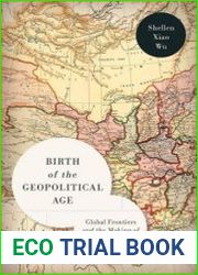 Birth of the Geopolitical Age Global Frontiers and the Making of Modern China