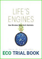 Life|s Engines How Microbes Made Earth Habitable