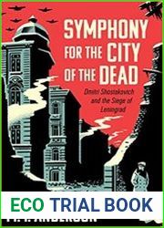 Symphony for the City of the Dead Dmitri Shostakovich and the Siege of Leningrad