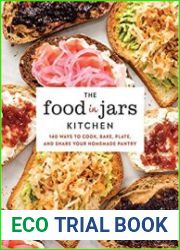 The Food in Jars Kitchen 140 Ways to Cook, Bake, Plate, and Share Your Homemade Pantry