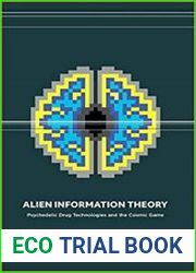 Alien Information Theory Psychedelic Drug Technologies and the Cosmic Game