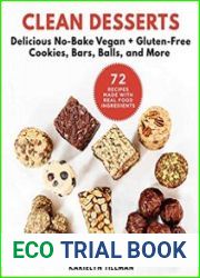 Clean Desserts Delicious No-Bake Vegan & Gluten-Free Cookies, Bars, Balls, and More