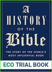 A History of the Bible The Story of the World|s Most Influential Book