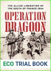 Operation Dragoon The Allied Liberation of the South of France 1944