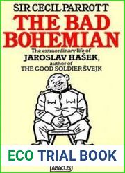 The Bad Bohemian The Extraordinary Life of Jaroslav Hasek