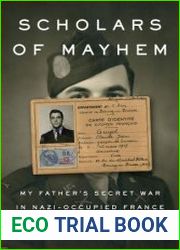 Scholars of Mayhem My Father|s Secret War in Nazi-Occupied France