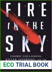 Fire in the Sky Cosmic Collisions, Killer Asteroids, and the Race to Defend Earth