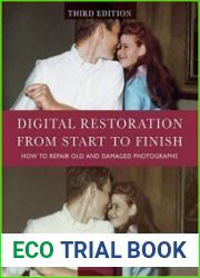 Digital Restoration from Start to Finish How to Repair Old and Damaged Photographs 3rd Edition