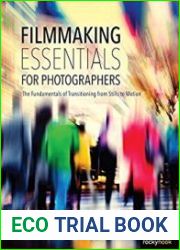 Filmmaking Essentials for Photographers The Fundamental Principles of Transitioning from Stills to Motion