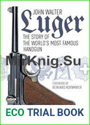 Luger The Story of the World’s Most Famous Handgun