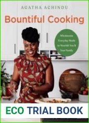 Bountiful Cooking Wholesome Everyday Meals to Nourish You and Your Family