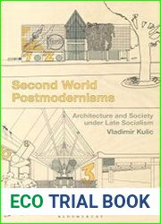 Second World Postmodernisms Architecture and Society under Late Socialism