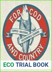 For Cod and Country Simple, Delicious, Sustainable Cooking