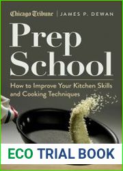 Prep School How to Improve Your Kitchen Skills and Cooking Techniques