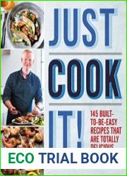 Just Cook It! 145 Built-to-Be-Easy Recipes That Are Totally Delicious