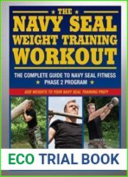 The Navy SEAL Weight Training Workout The Complete Guide to Navy SEAL Fitness - Phase 2 Program