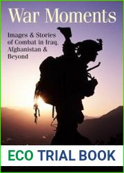 War Moments Images & Stories of Combat in Iraq, Afghanistan, and Beyond