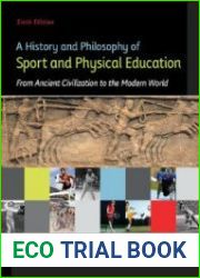 A History and Philosophy of Sport and Physical Education From Ancient Civilizations to the Modern World. Sixth Edition