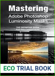 Mastering Adobe Photoshop Luminosity Masks The Definitive Guide for Photographers