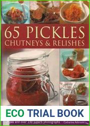 65 Pickles, Chutneys & Relishes Make your own mouthwatering preserves with step-by-step recipes and over 230 superb photographs