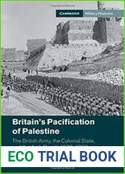 Britain|s Pacification of Palestine The British Army, the Colonial State, and the Arab Revolt, 1936-1939