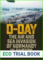 D-Day The Air and Sea Invasion of Normandy in Photos
