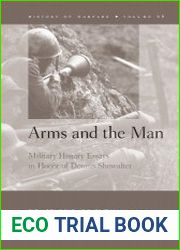 Arms and the Man Military History Essays in Honor of Dennis Showalter