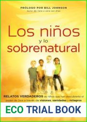 Los Ninos y lo Sobrenatural: Relatos verdaderos de ninos que han descubierto el poder de Dios a traves de visiones, sanidades y m