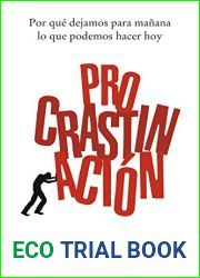 Procrastinacion: Por que dejamos para manana lo que podemos hacer hoy (Spanish Edition)