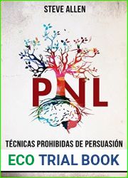 Tecnicas prohibidas de Persuasion, manipulacion e influencia usando patrones de lenguaje y tecnicas de PNL (2a Edicion): Como persuadir, influenciar y … comunicacion y persuasion)
