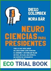 Neurociencias para presidentes: Todo lo que debe saber un lider sobre como funciona el cerebro y asi manejar mejor un pais, un club, una empresa, un centro de estudiantes o su propia vida