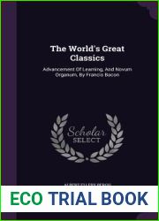 The World|s Great Classics: Advancement Of Learning, And Novum Organum, By Francis Bacon