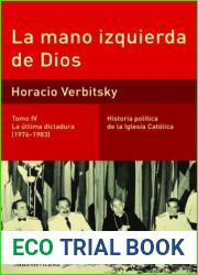 La mano izquierda de Dios. La ultima dictadura, 1976-1983 (Historia Politica de la Iglesia Catolica #4)