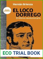 El loco Dorrego: El ultimo revolucionario