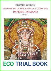Historia de la decadencia y caida del Imperio Romano: Tomo I