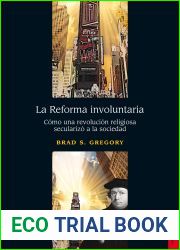 La Reforma involuntaria. Como una revolucion religiosa secularizo a la sociedad (Historia)