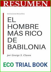 RESUMEN - EL HOMBRE MAS RICO DE BABILONIA (George S. Clason): Consejos de inversion universal orientados a reconocer y aprovechar oportunidades rentables. … E INVERSIONES no 6)